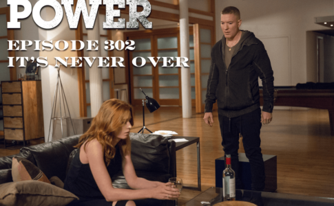 Power Episode 302 - It’s Never Over