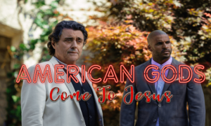 American Gods Come To Jesus