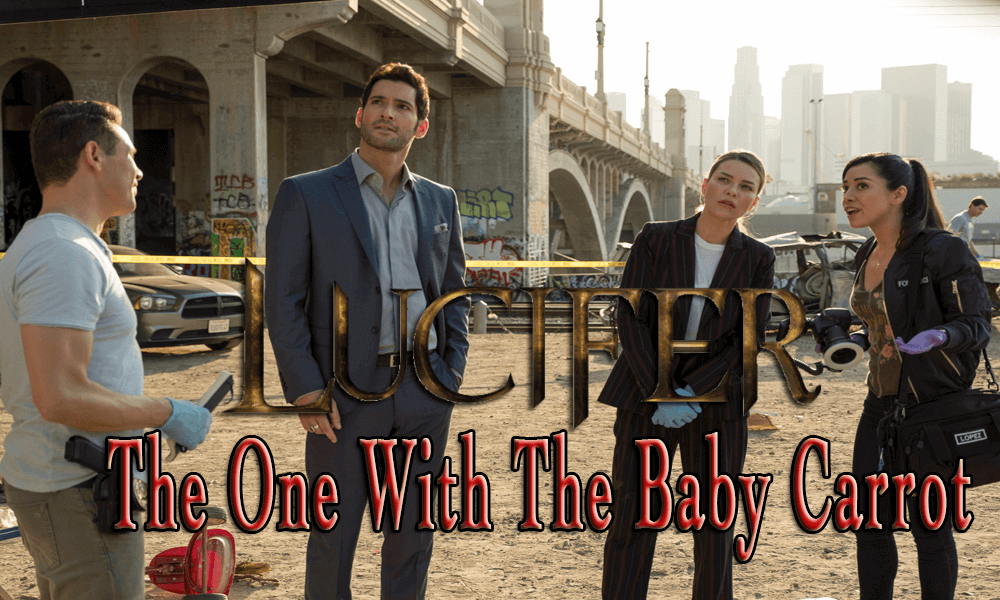 Lucifer Episode 2 - The One With The Baby Carrot