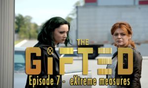 Episode 7 The Gifted – eXtreme measures